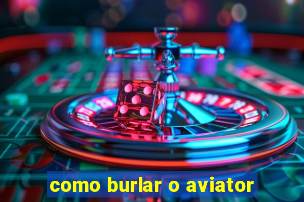 como burlar o aviator